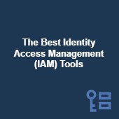 The best Identity Access Management (IAM) tools for maximum security in 2024